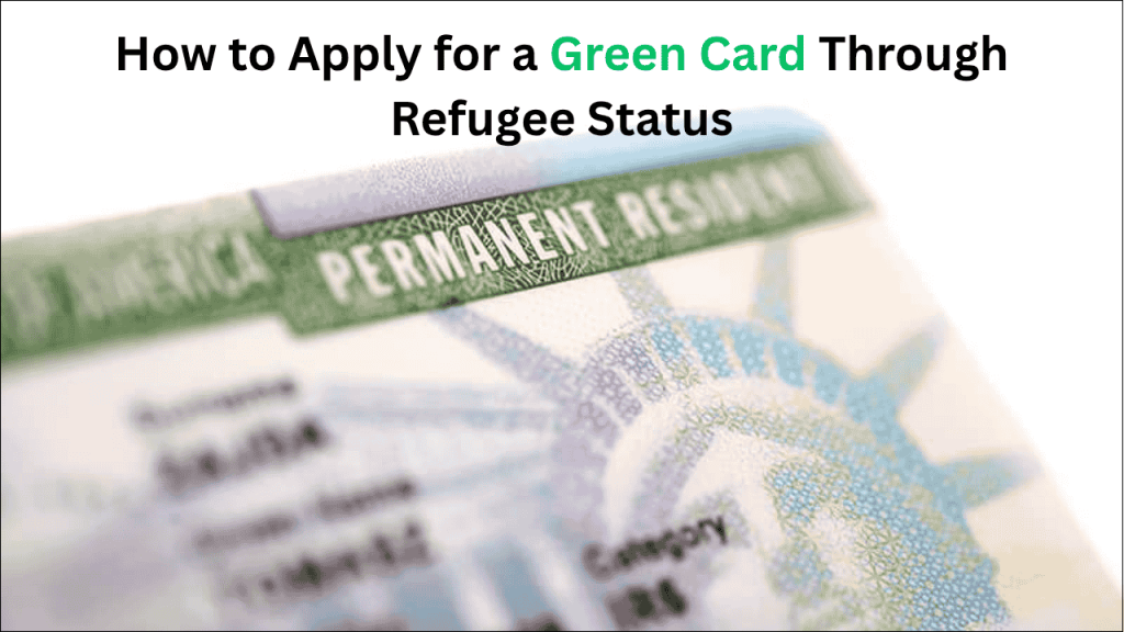 How to Apply for a Green Card Through Refugee Status
