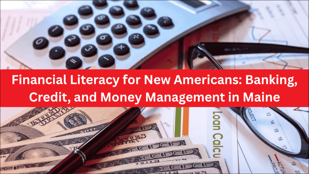 Financial Literacy for New Americans, Banking, Credit, and Money Management in Maine