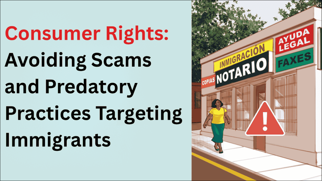 Consumer Rights, Avoiding Scams and Predatory Practices Targeting Immigrants